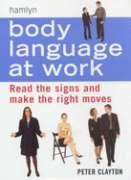 Body Language at Work: Read Signs and Make the Right Moves