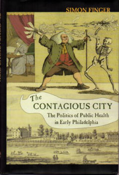 The Contagious City: The Politics of Public Health in Early Philadelphia