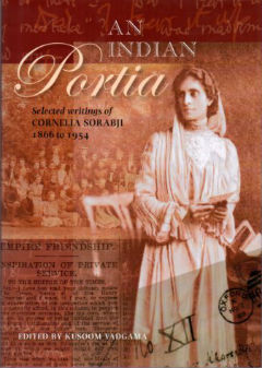 An Indian Portia: Selected Writings of Cornelia Sorabji 1866 to 1954