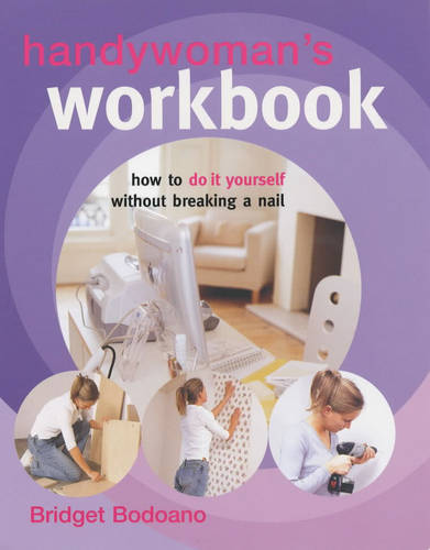 Handywoman's Workbook: How to Do It Yourself Without Breaking a Nail